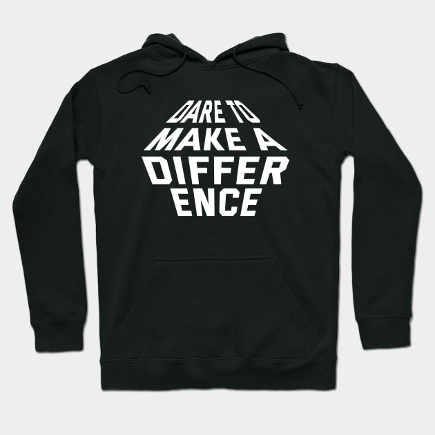 Dare To Make A Difference Hoodie by Texevod